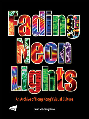 cover image of The Fading Neon Lights--An Archive of Hong Kong's Visual Culture